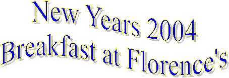 New Years 2004
Breakfast at Florence's